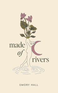 Title: Made of Rivers, Author: Emory Hall