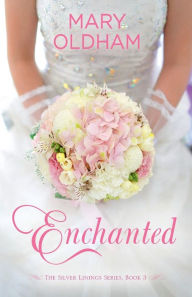 Title: Enchanted: The Silver Linings Series, Book 3, Author: Mary Oldham