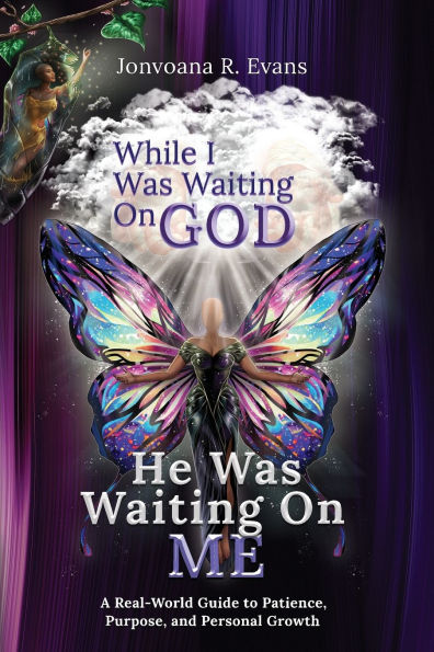 While I Was Waiting On God, He Me: A Real-World Guide to Patience, Purpose, and Personal Growth