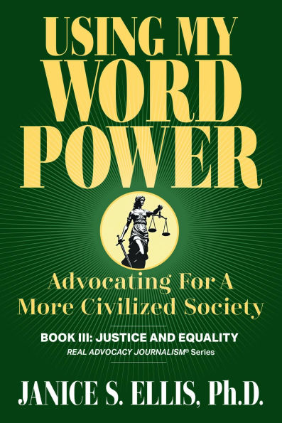 USING MY WORD POWER: Advocating For A More Civilized Society, Book III: Justice and Equality