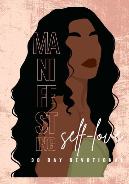 MANIFESTING SELF-LOVE 30 DAY DEVOTIONAL: 92 AFFIRMATIONS AND BIBLICAL QUOTES TO MOTIVATE YOU TO BECOME H.E.R.