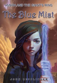 Title: Amara and the Giant's Ring: The Blue Mist, Author: John Repplinger