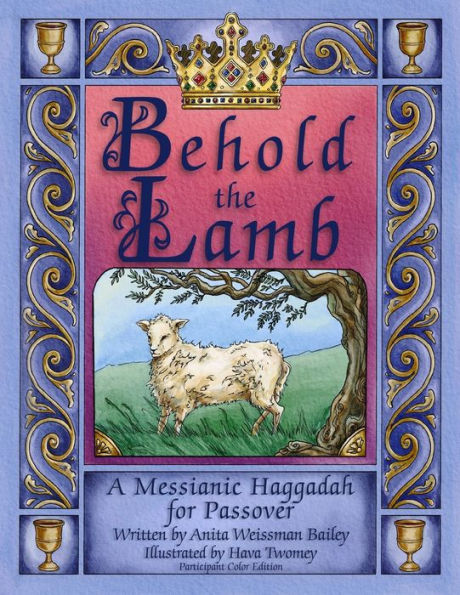 Behold the Lamb: Messianic Haggadah for Passover (Participant's Color Edition)