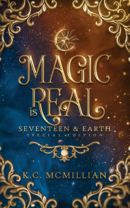 Title: Magic is Real: Seventeen & Earth Special Edition, Author: K C McMillian