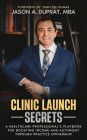 Clinic Launch Secrets: A Healthcare Professional's Playbook for Boosting Income and Autonomy through Practice Ownership