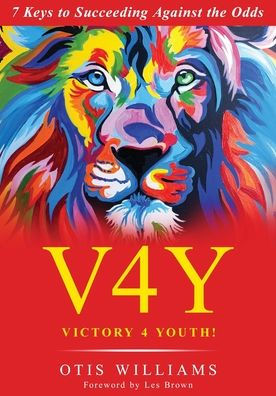 Victory 4 Youth!: 7 Keys to Succeeding Against the Odds