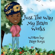 Title: Just The Way My Brain Works, Author: Paige Keys