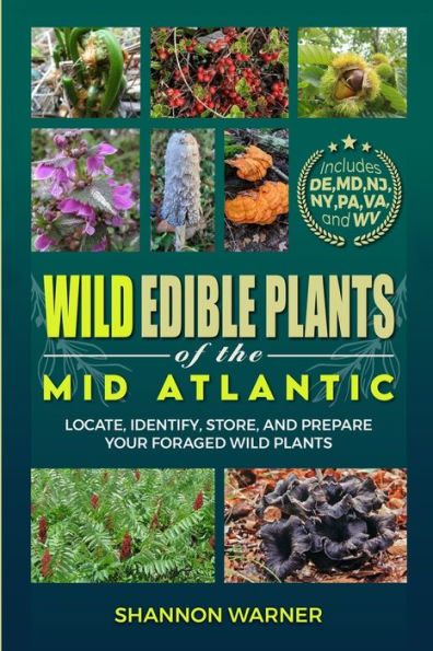Wild Edible Plants of the Mid-Atlantic: Locate, Identify, Store, and Prepare Your