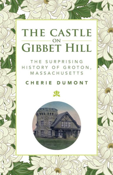 The Castle on Gibbet Hill: The Surprising History of Groton, Massachusetts