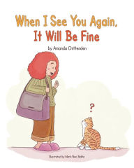 Title: When I See You Again, It Will Be Fine, Author: Amanda Chittenden