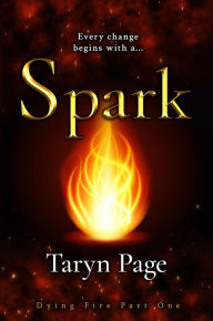 Title: Spark: Dying Fire Part One, Author: Taryn Page
