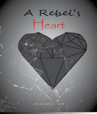 Title: A Rebel's Heart, Author: Remember Self