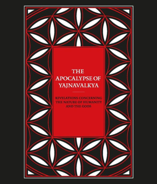 The Apocalypse of Yajnavalkya: Revelations Concerning the Nature of Humanity and the Gods