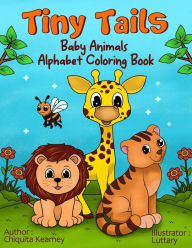 Title: Tiny Tails: Baby Animals Alphabet Coloring Book, Author: Chiquita Kearney