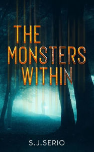 Title: The Monsters Within, Author: S J Serio