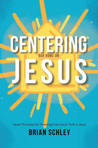 Online book download textbook Centering Our Home On Jesus: Seven Principles for Parenting from Jairus' Faith in Jesus