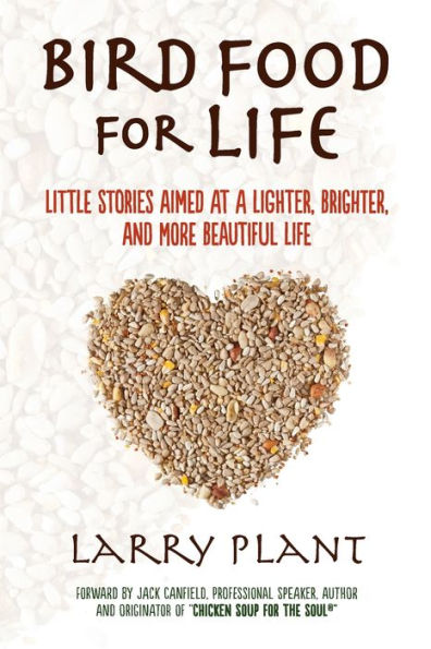 Bird Food for Life: Little Stories Aimed at a Lighter, Brighter, and More Beautiful Life