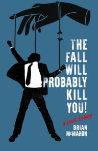 Books downloaded from itunes The Fall Will Probably Kill You! (a love story) by Brian McMahon, Brian McMahon 9798987918104 (English literature) CHM iBook DJVU