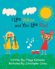 Title: I Like Yellow and You Like Red, Author: Maiya Katherine