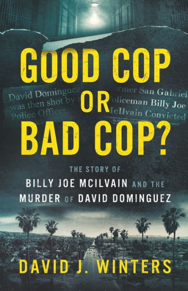 Good Cop or Bad Cop? the Story of Billy Joe McIlvain and Murder David Dominguez