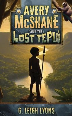 Avery McShane and the Lost Tepui (Book 2)