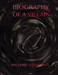 Title: Biography of a Villain, Author: Michael Workman