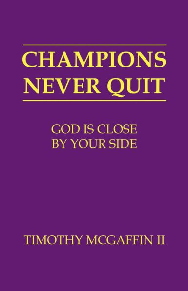 Champions Never Quit: God Is Close By Your Side: