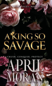 Title: A King So Savage, Author: April Moran