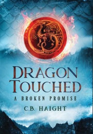 Title: Dragon Touched: A Broken Promise, Author: C. B. Haight