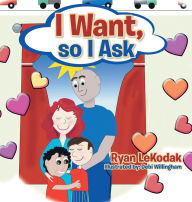 Title: I Want, so I Ask: from Mommy & Daddy, Author: Ryan LeKodak