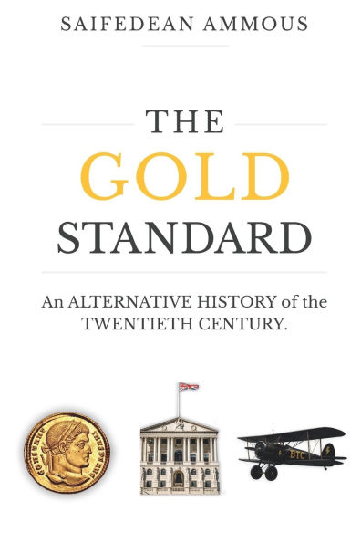 the Gold Standard: An Alternative History of Twentieth Century
