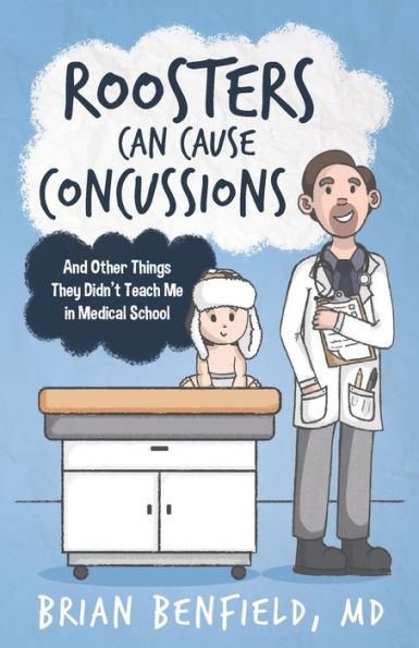 Roosters Can Cause Concussions: And Other Things They Didn't Teach Me In Medical School