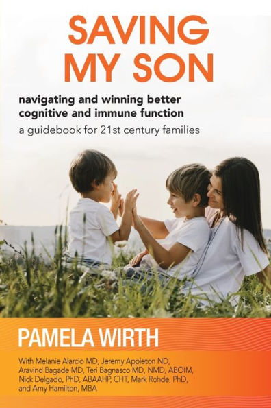Saving My Son: Navigating and Winning Better Cognitive Immune Function: a guidebook for 21st century families