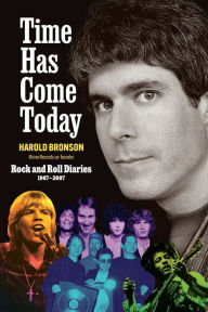 Title: Time Has Come Today: Rock and Roll Diaries 1967 - 2007, Author: Harold Bronson