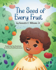 Title: The Seed of Every Fruit, Author: Kenneth  E Williams