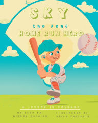 Download free kindle ebooks online Sky, the Deaf Home Run Hero: A Lesson in Courage MOBI PDF by Mickey Carolan, Adisa Fazlovic, Stacy Shaneyfelt, Mickey Carolan, Adisa Fazlovic, Stacy Shaneyfelt