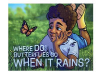 Title: Where DO Butterflies Go When It Rains?, Author: Florence C. Kiley