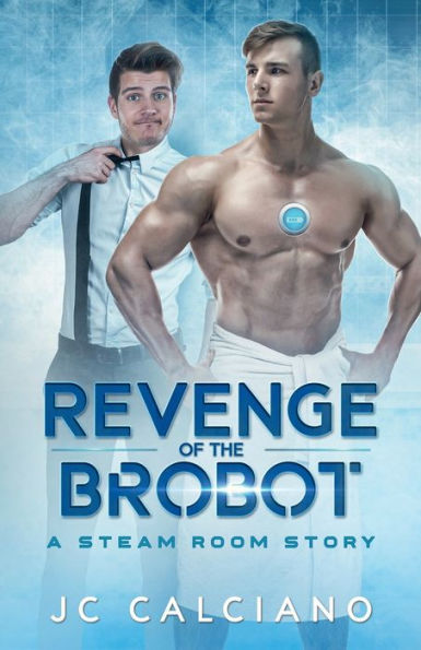Revenge of the Brobot: A Steam Room Story