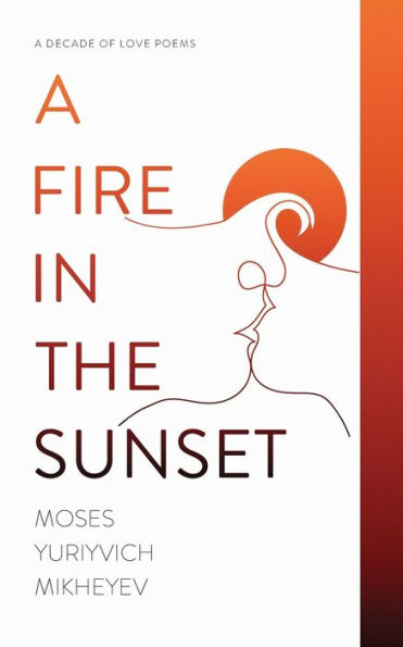 A Fire in the Sunset: A Decade of Love Poems