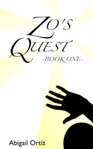 Title: Zo's Quest: - Book One -, Author: Abigail Ortiz