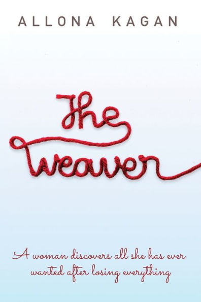 The Weaver: A woman discovers all she has ever wanted after losing everything