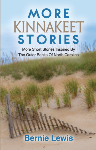 More Kinnakeet Stories: More Short Stories Inspired By The Coast Of North Carolina
