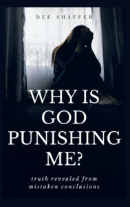 Title: Why is God Punishing Me?, Author: Dee Shaffer