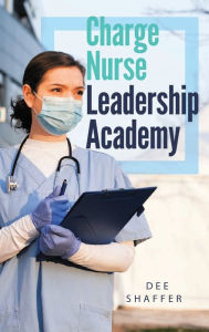 Title: CHARGE NURSE LEADERSHIP ACADEMY, Author: Dee Shaffer