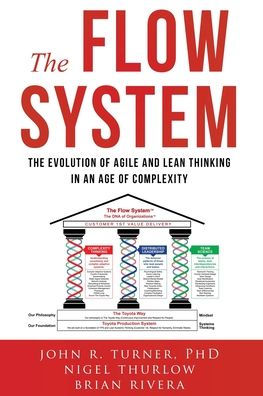 The Flow System: The Evolution of Agile and Lean Thinking in an Age of Complexity