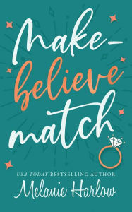 Title: Make-Believe Match, Author: Melanie Harlow