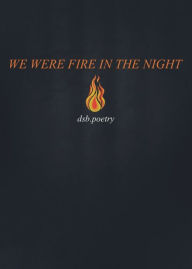 Pdf textbooks download free We Were Fire in the Night FB2 MOBI DJVU English version by dsb poetry, dsb poetry