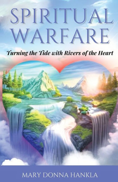 Spiritual Warfare: Turning the Tide with Rivers of Heart