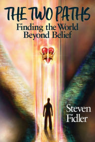 Free bookworm mobile download The Two Paths: Finding the World Beyond Belief (English literature) by Steven M Fidler, Rachel Lorraine, Andrea Leigh Ptak 