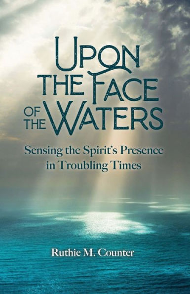 Upon the Face of Waters: Sensing Spirit's Presence Troubling Times